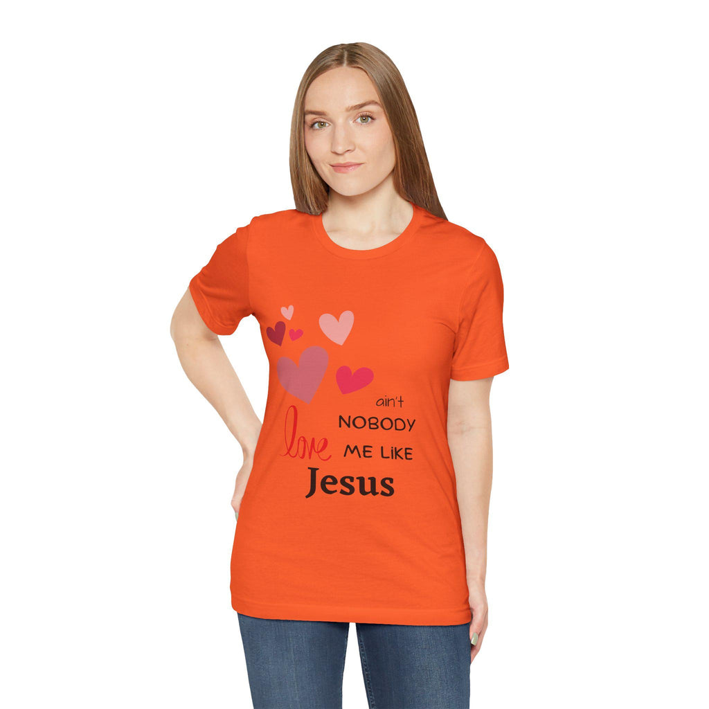 Ain't Nobody Love Me Like Jesus Tshirt - Christian Faith Based Clothing God is Love Short Sleeved Unisex Jersey Short Sleeve Tee