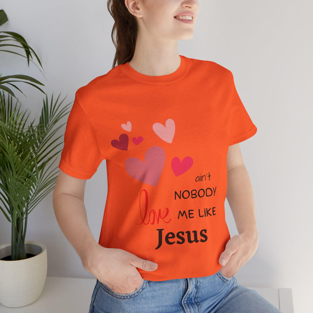 Ain't Nobody Love Me Like Jesus Tshirt - Christian Faith Based Clothing God is Love Short Sleeved Unisex Jersey Short Sleeve Tee