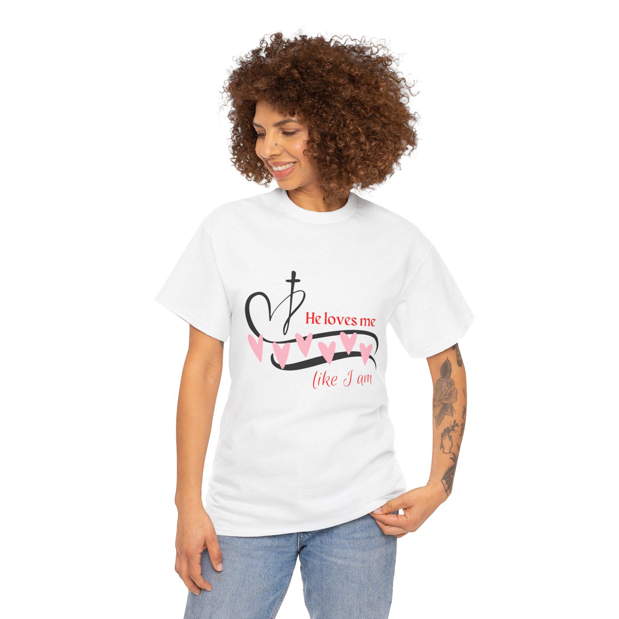 He Loves Me Like I Am - Faith Based Christian Tshirt - Unisex Heavy Cotton Tee - God is Love - Jesus Loves You
