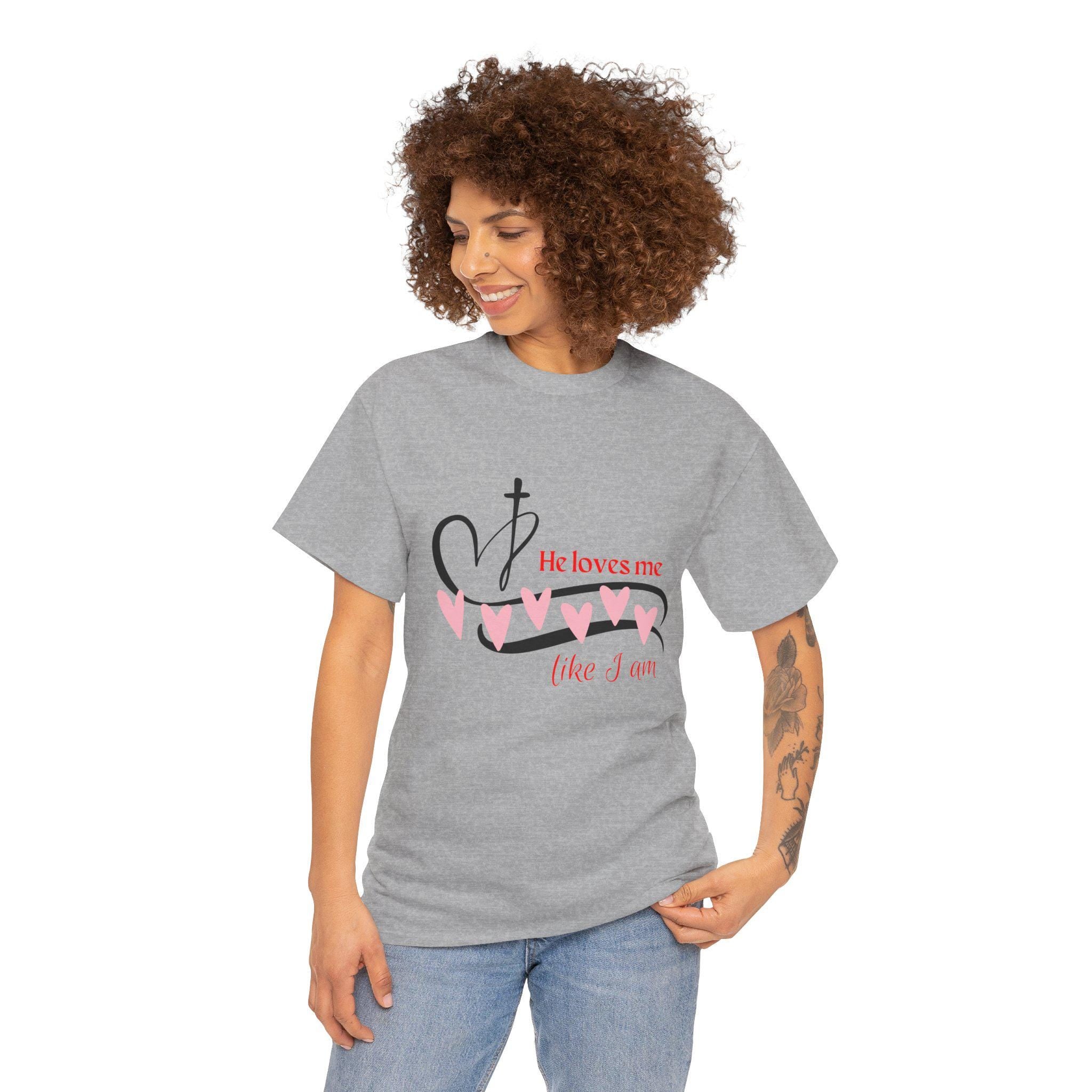 He Loves Me Like I Am - Faith Based Christian Tshirt - Unisex Heavy Cotton Tee - God is Love - Jesus Loves You