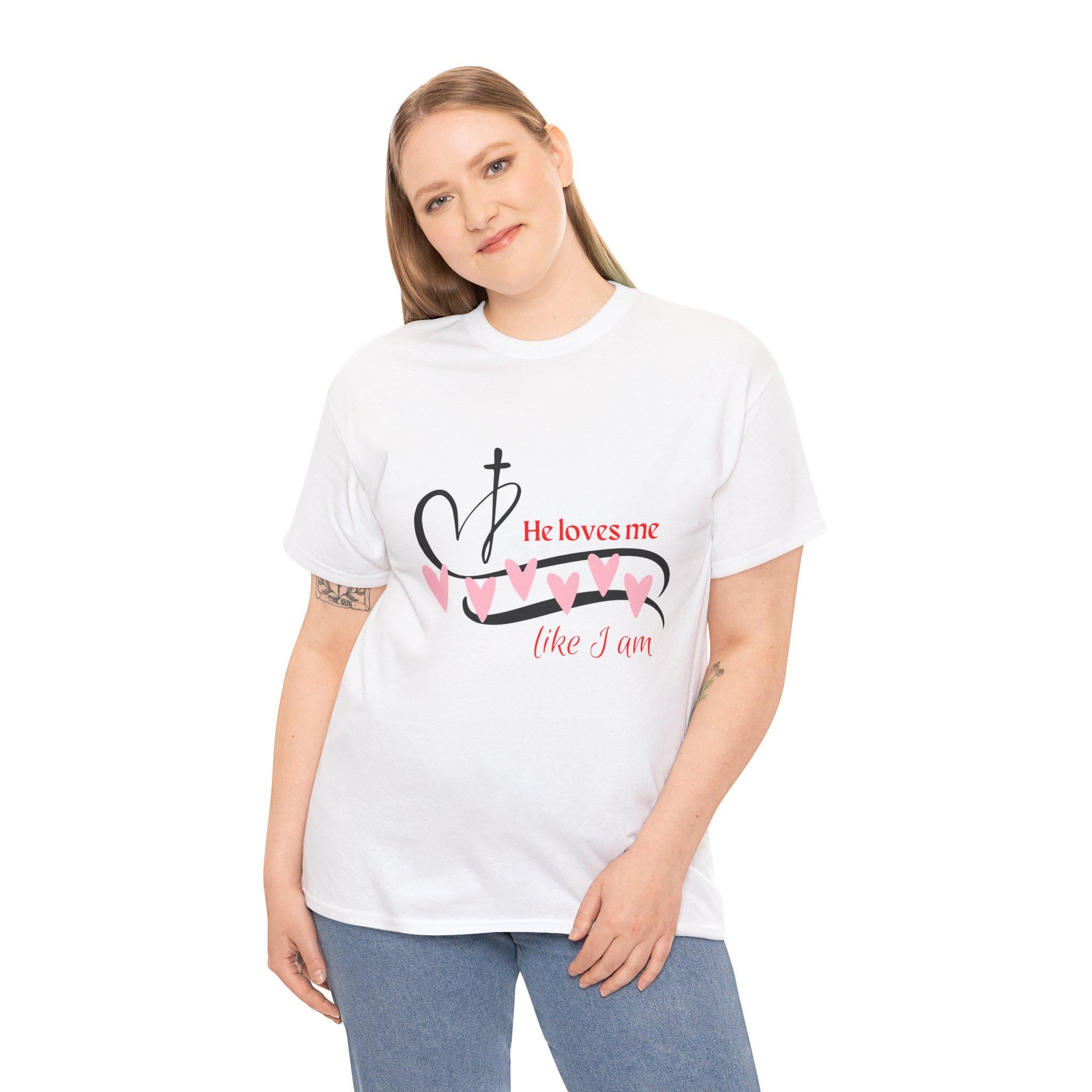 He Loves Me Like I Am - Faith Based Christian Tshirt - Unisex Heavy Cotton Tee - God is Love - Jesus Loves You